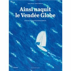 Ainsi naquit le Vendée Globe